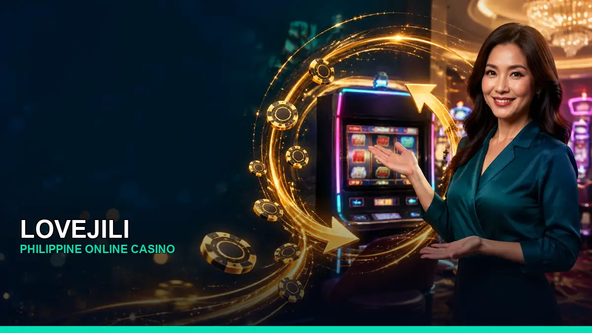 LOVEJILI online casino and slot games for Philippine players